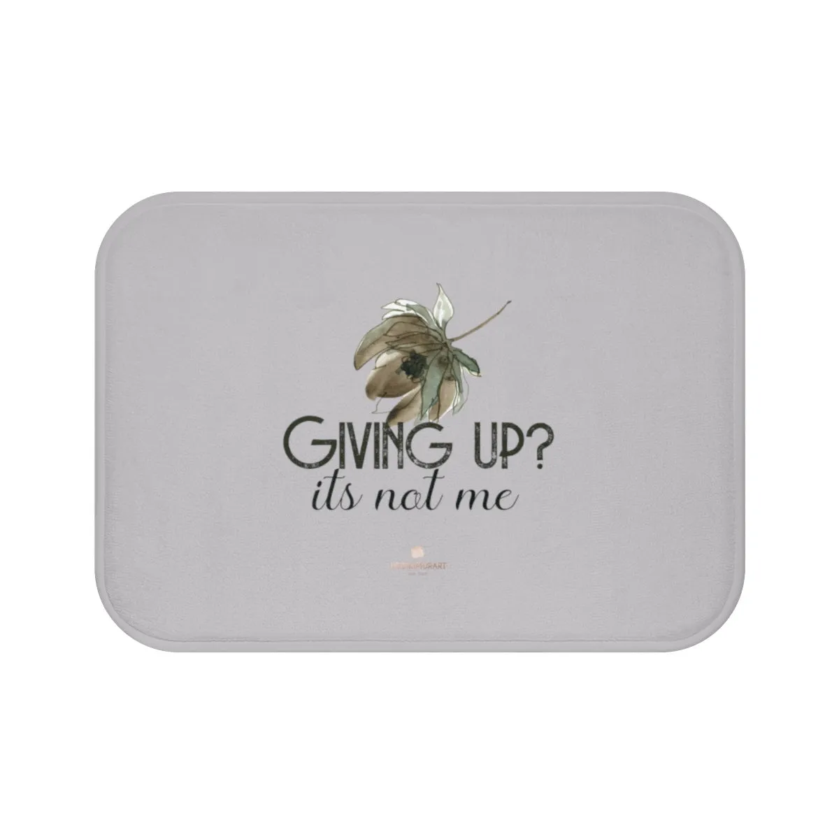 Light Gray Bath Mat, "Giving Up, It's Not Me" Inspirational Quote Bath Mat- Printed in USA