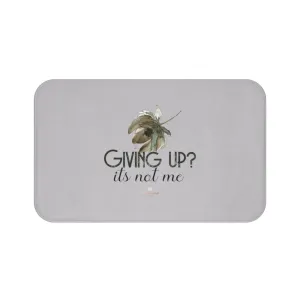 Light Gray Bath Mat, "Giving Up, It's Not Me" Inspirational Quote Bath Mat- Printed in USA