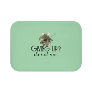 Light Green Motivational Bath Mat, "Giving Up, It's Not Me" Inspirational Quote Bath Mat- Printed in USA