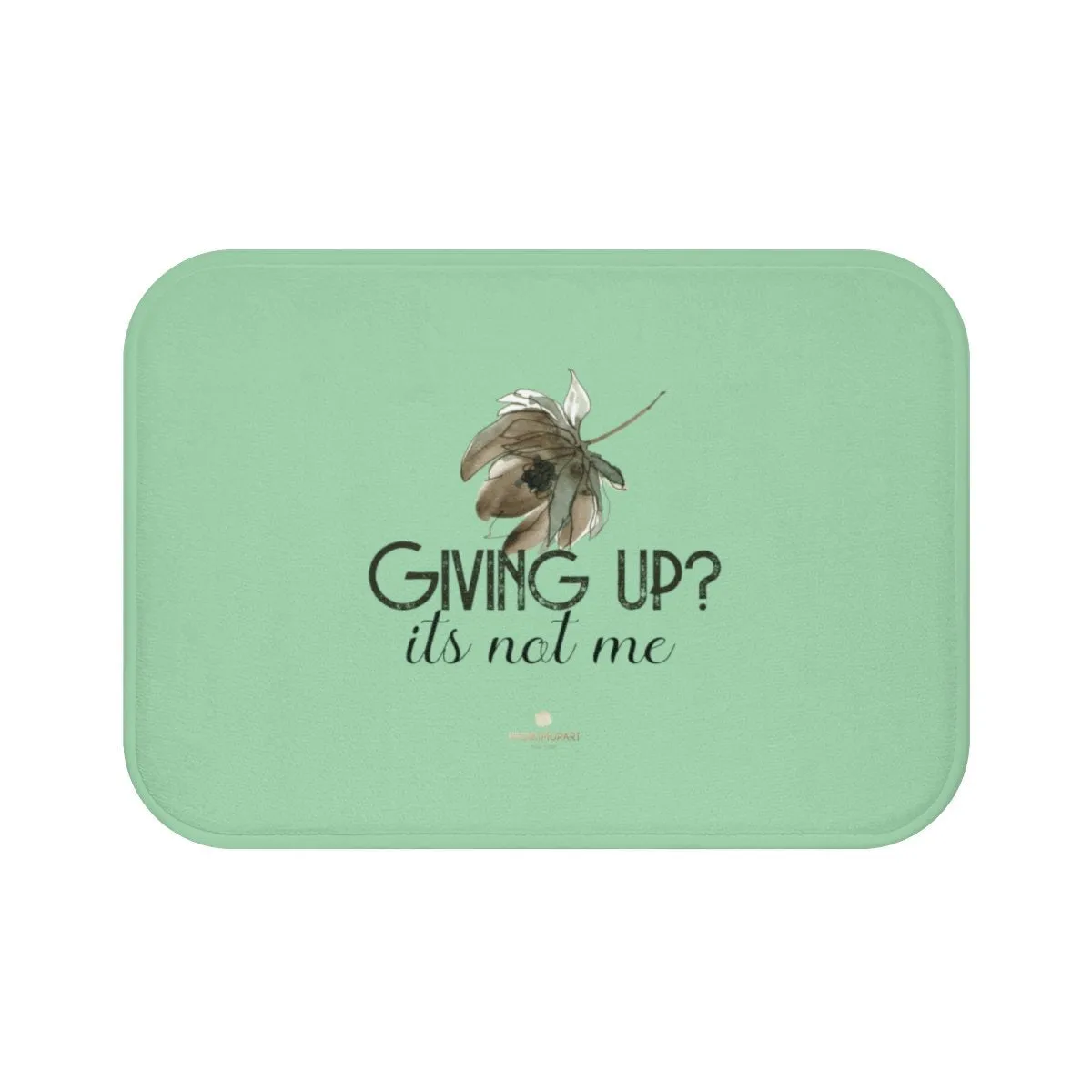 Light Green Motivational Bath Mat, "Giving Up, It's Not Me" Inspirational Quote Bath Mat- Printed in USA