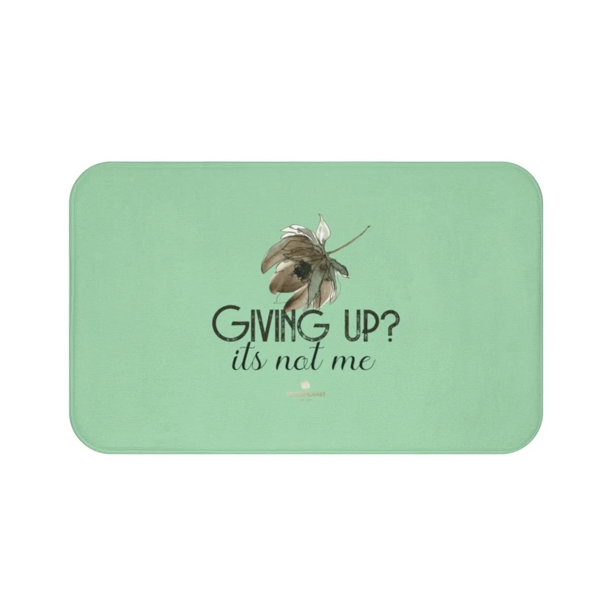 Light Green Motivational Bath Mat, "Giving Up, It's Not Me" Inspirational Quote Bath Mat- Printed in USA