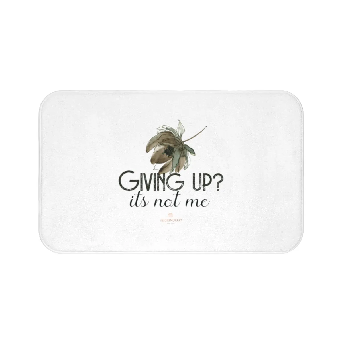 White Motivational Bath Mat, "Giving Up, It's Not Me" Inspirational Quote Microfiber Bath Mat- Printed in USA