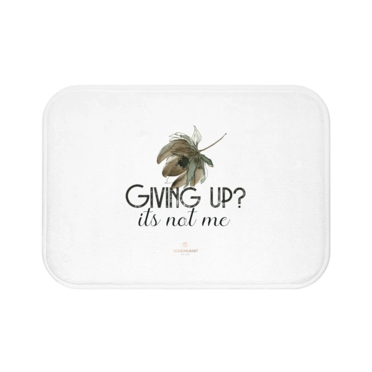 White Motivational Bath Mat, "Giving Up, It's Not Me" Inspirational Quote Microfiber Bath Mat- Printed in USA